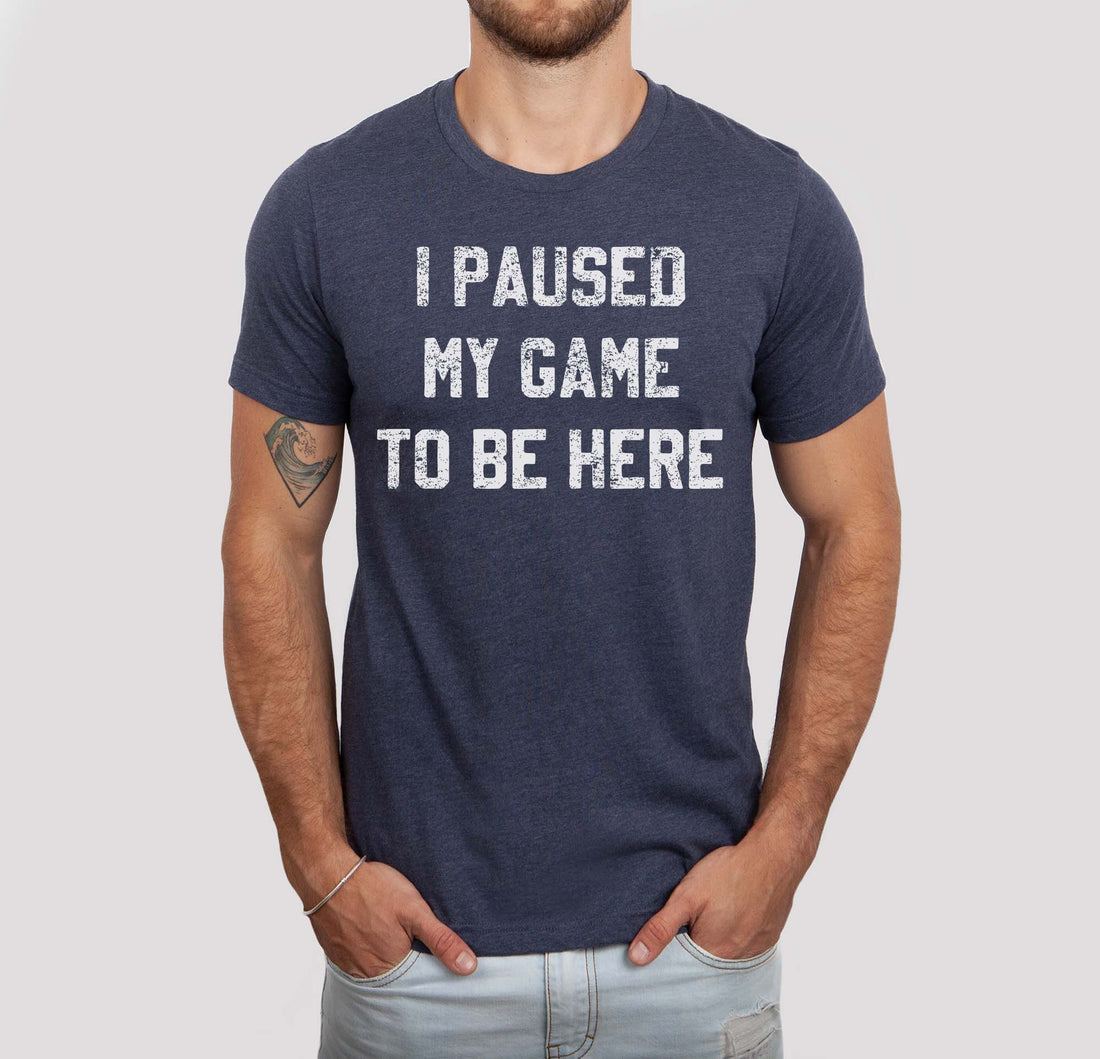 I Paused my Game to be Here Shirt (Navy), Father&
