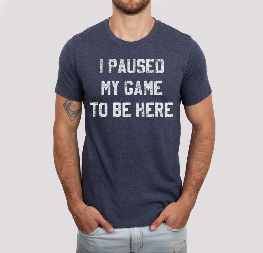 I Paused my Game to be Here Shirt (Navy), Father's Day