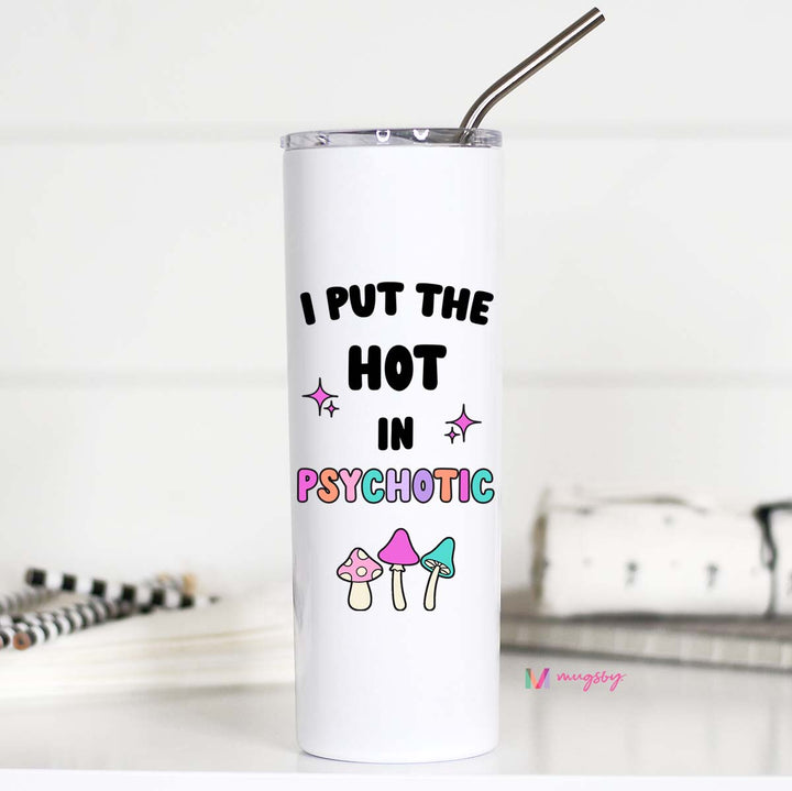 I Put The Hot in Psychotic Tall Travel Cup