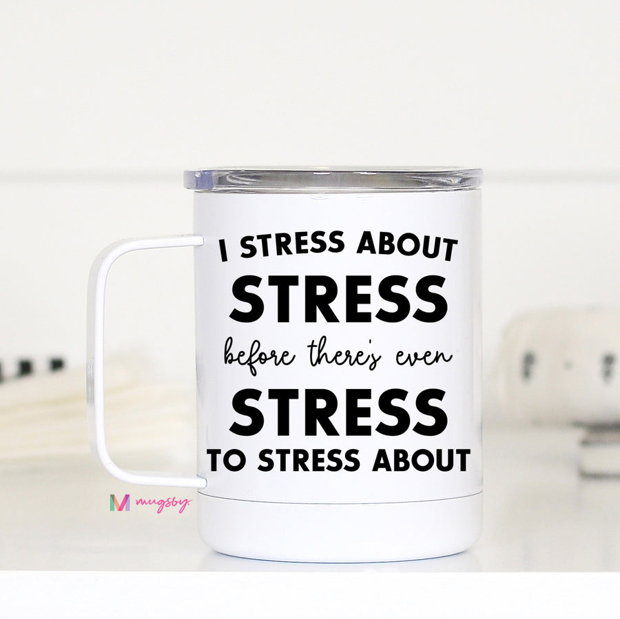 I Stress About Stress Travel Mug