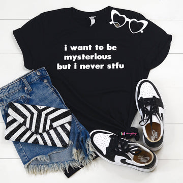 I Want to Be Mysterious but I never STFU Funny Shirt (Black Crew)
