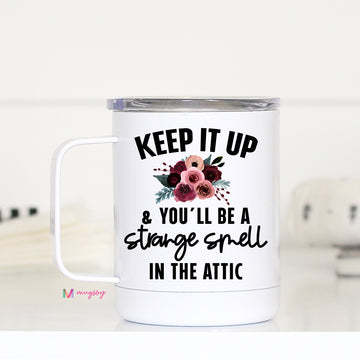 Keep it Up and You'll be a Strange Smell in the Closet Travel Mug
