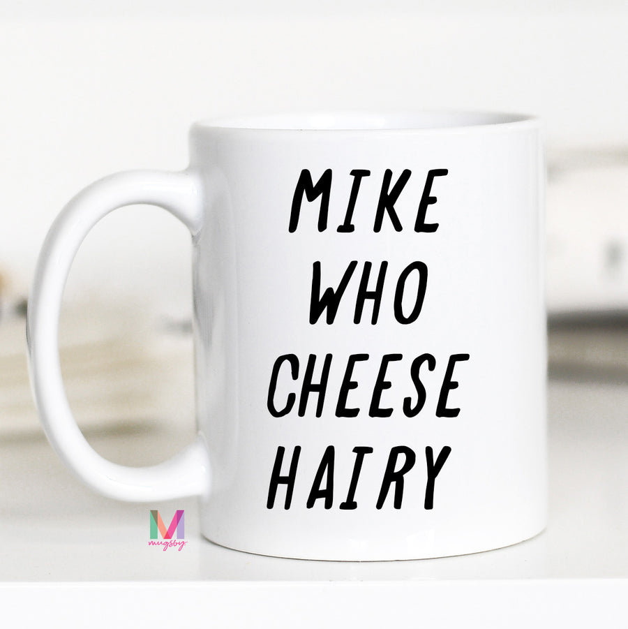 mike who cheese hairy mug