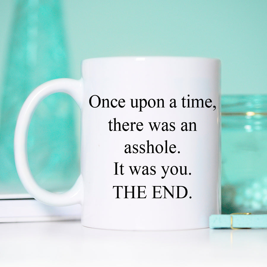 Funny Once Upon A Time Mug, Funny Coffee Mug, Funny Poem about Assholes Mug