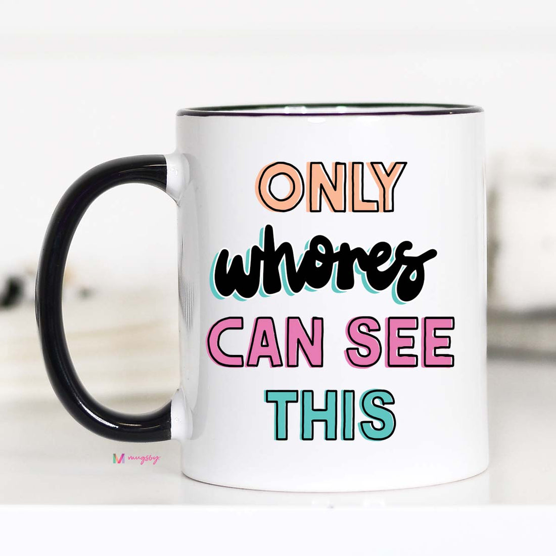 Only Whores Can See This Coffee Mug