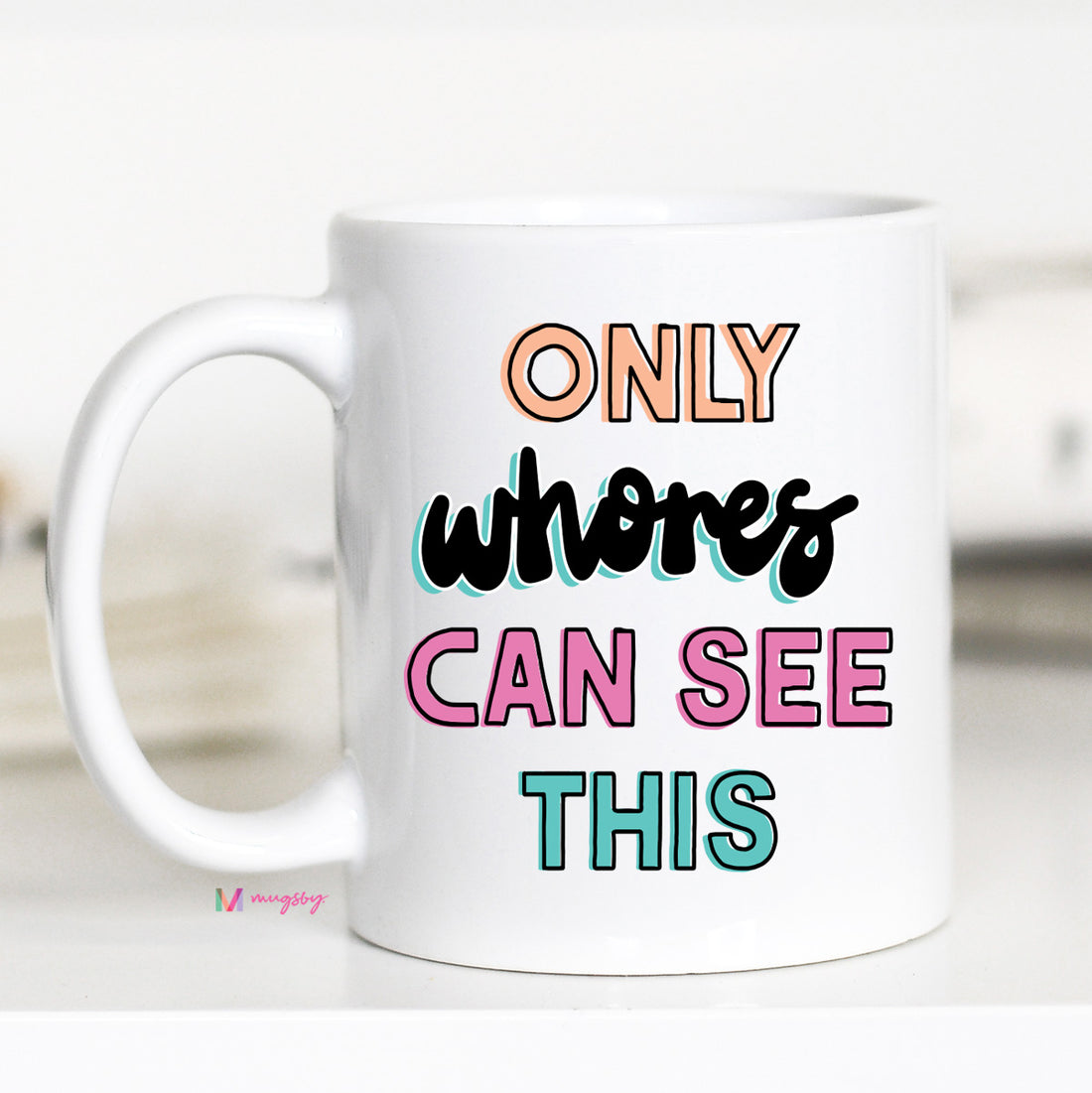 Only Whores Can See This Coffee Mug