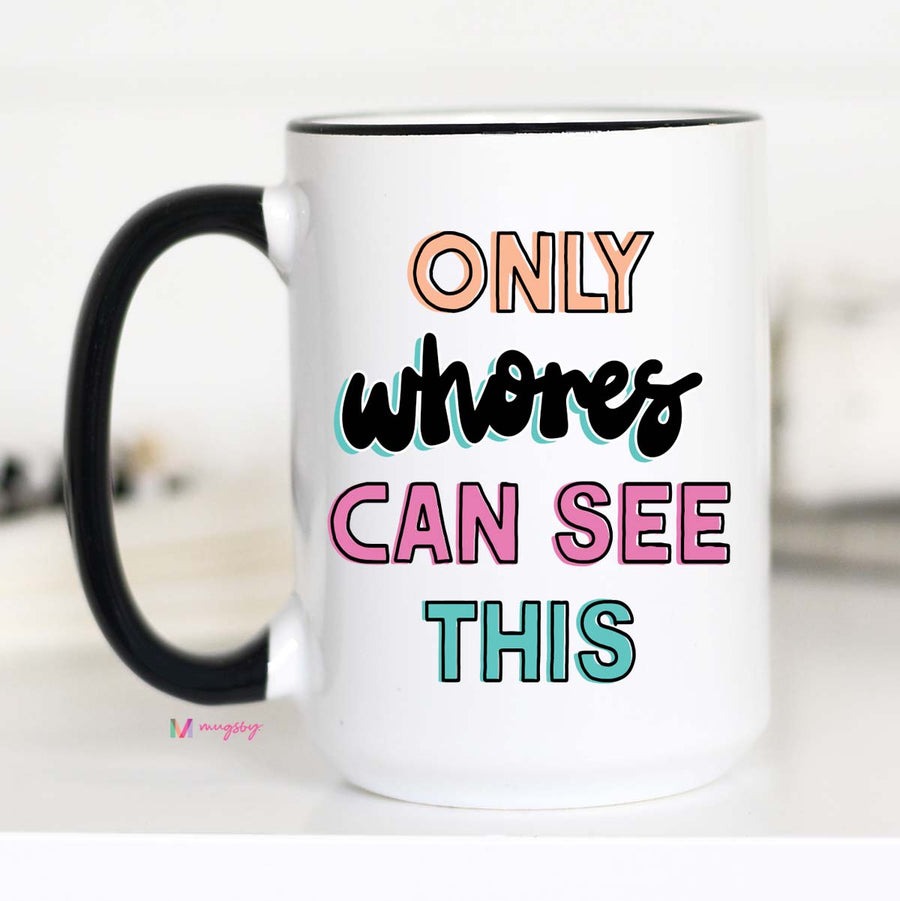 Only Whores Can See This Coffee Mug