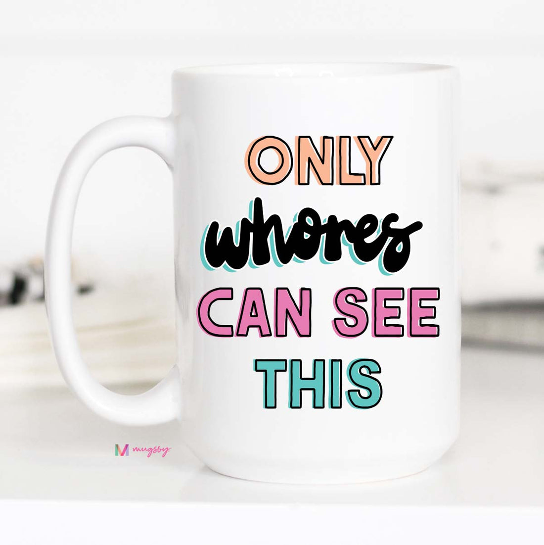 Only Whores Can See This Coffee Mug