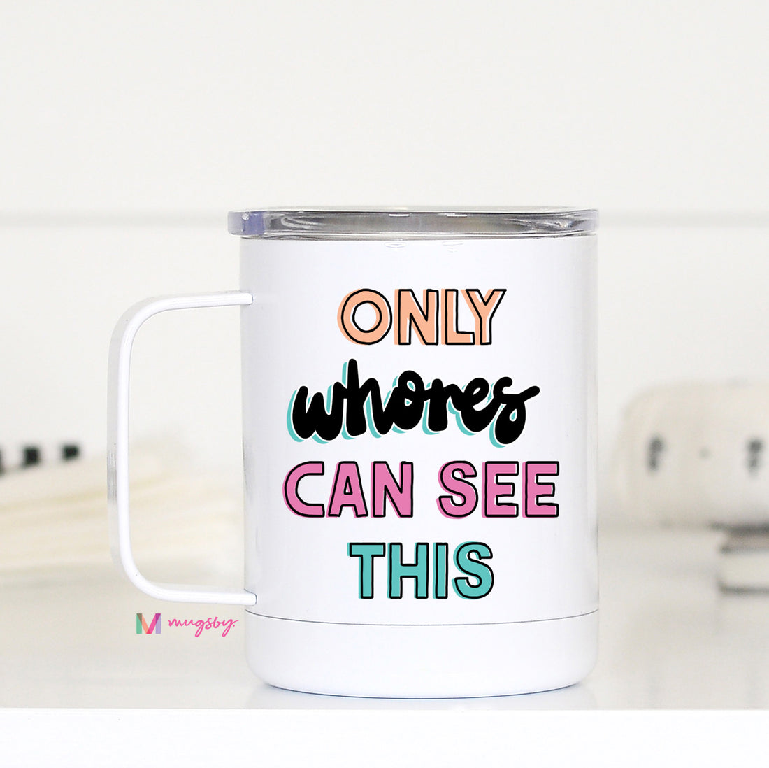 Only Whores Can See This Funny Travel Mug – Mugsby