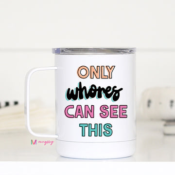 Only Whores Can See This Travel Cup