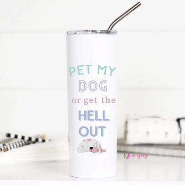 Pet my Dog or Get the Hell Out Tall Travel Cup