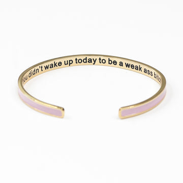 You Didn't Wake up Today to be a Weak Ass Bitch PINK Bangle