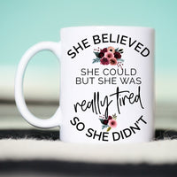 She Believed She Could But she was REALLY tired so she Didn't Mug, Funny Lazy Mug, Mom Life Mug