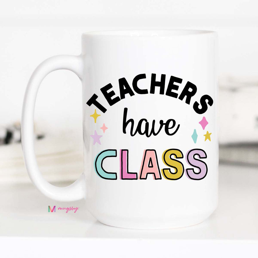 Teachers Have Class Funny Coffee Mug