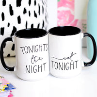 Tonight's the Night Not Tonight Mug, Valentine's Mug, Mug for Husband, Mug for Wife