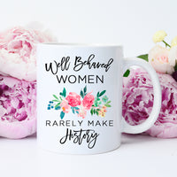 well behaved women rarely make history mug