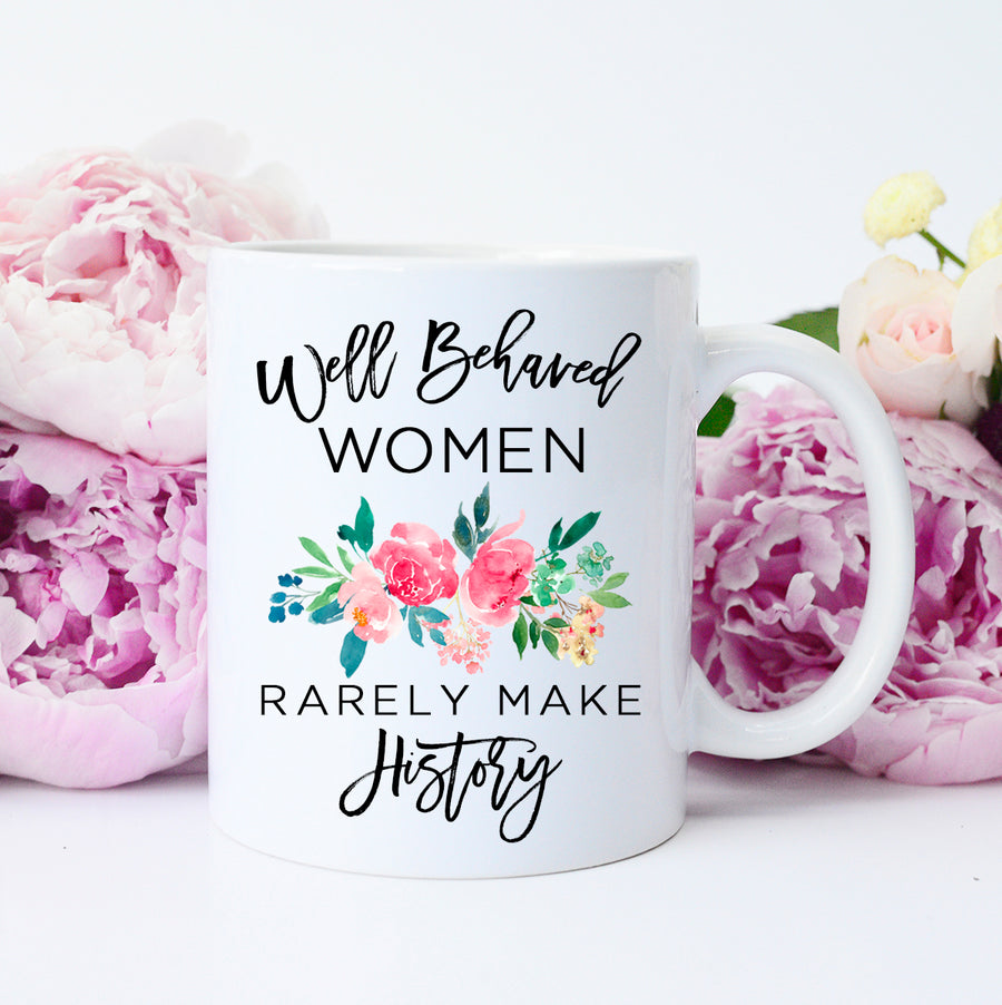 well behaved women rarely make history mug