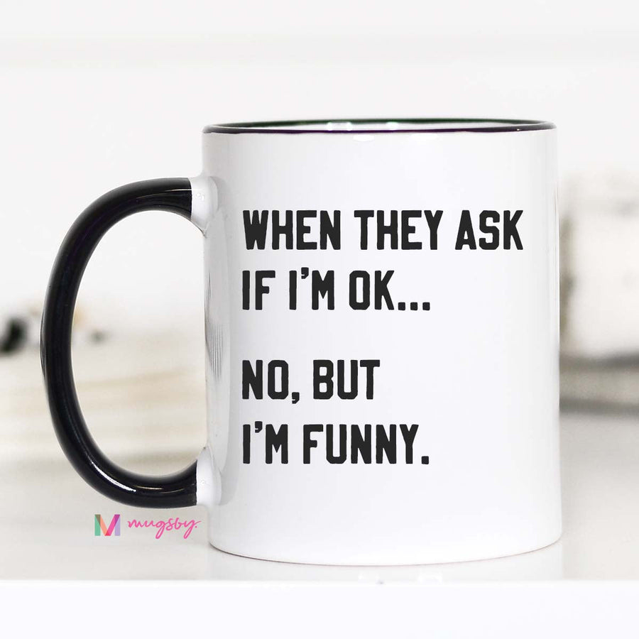 When They ask if I'm ok Coffee Mug