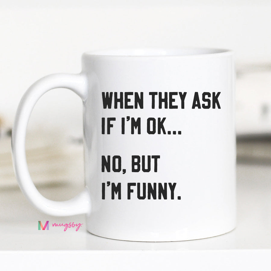 When They ask if I'm ok Coffee Mug