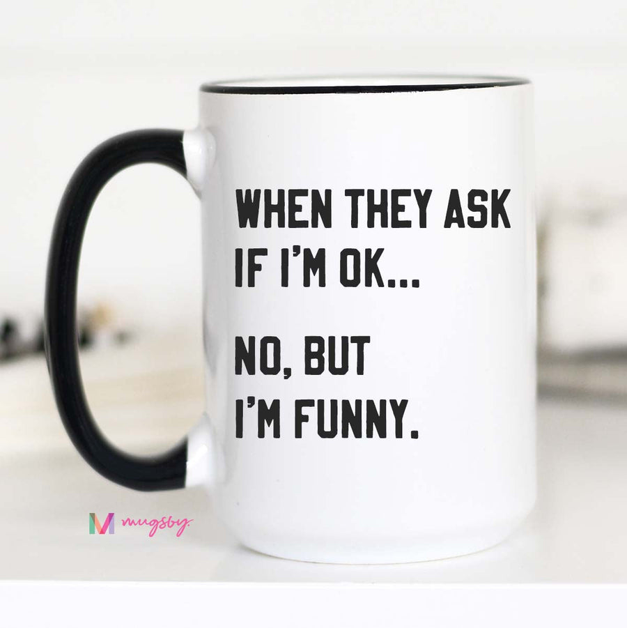 When They ask if I'm ok Coffee Mug