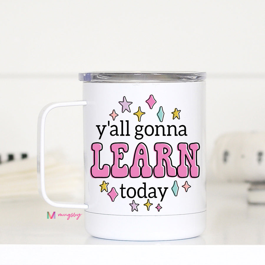 yall gonna learn today mug