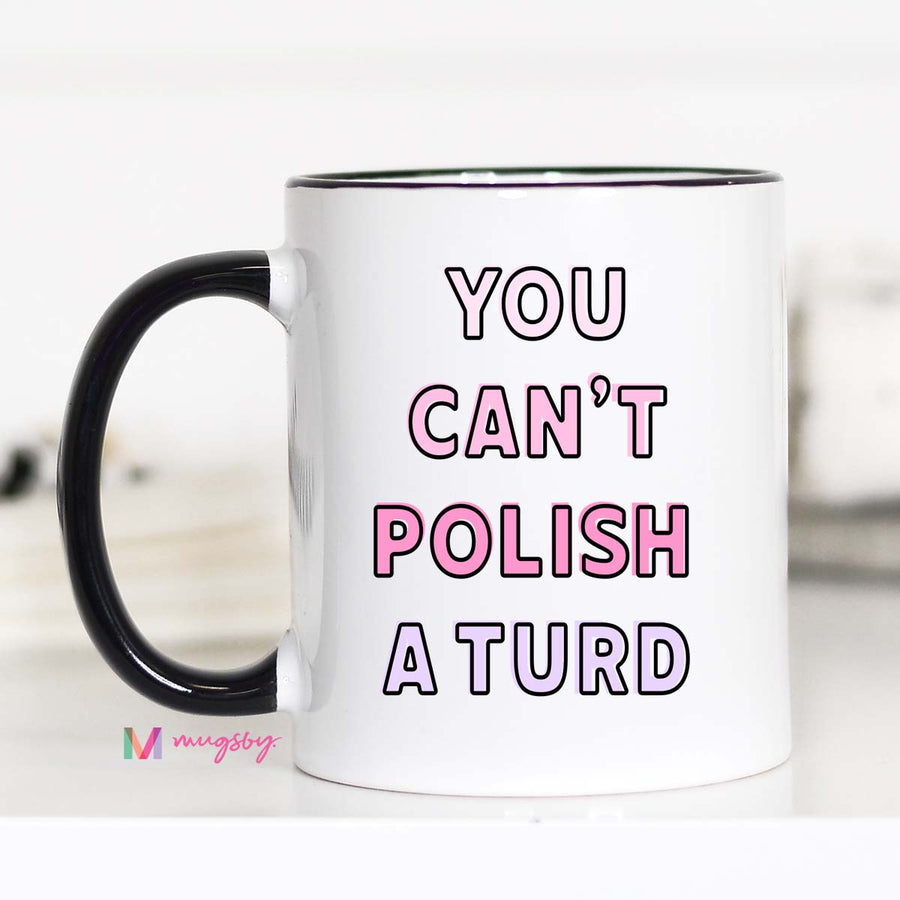 You Can't Polish a Turd Funny Coffee Mug