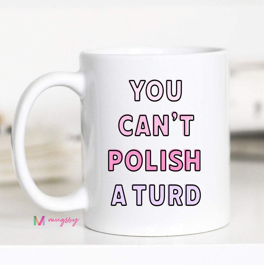 You Can't Polish a Turd Funny Coffee Mug