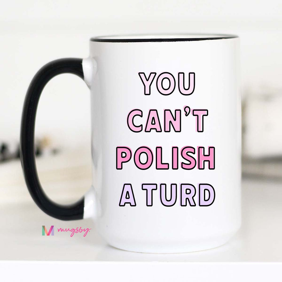 You Can't Polish a Turd Funny Coffee Mug