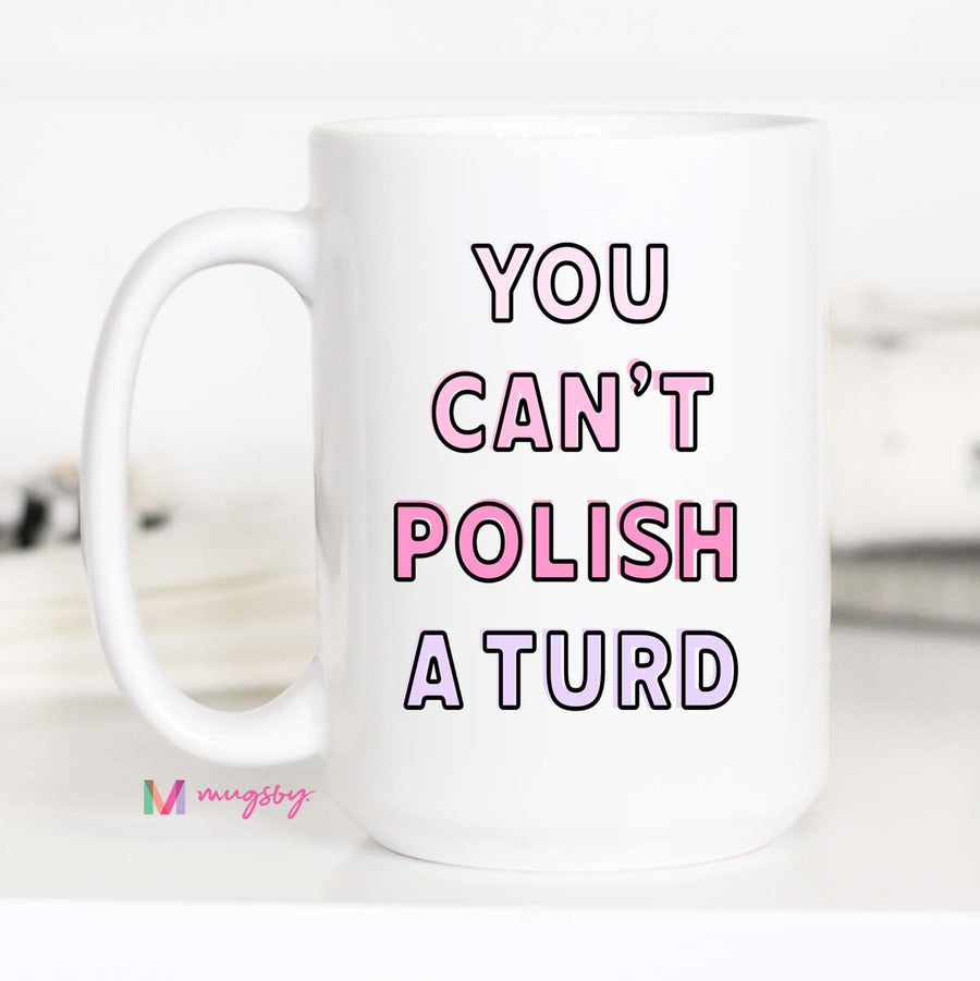 You Can't Polish a Turd Funny Coffee Mug