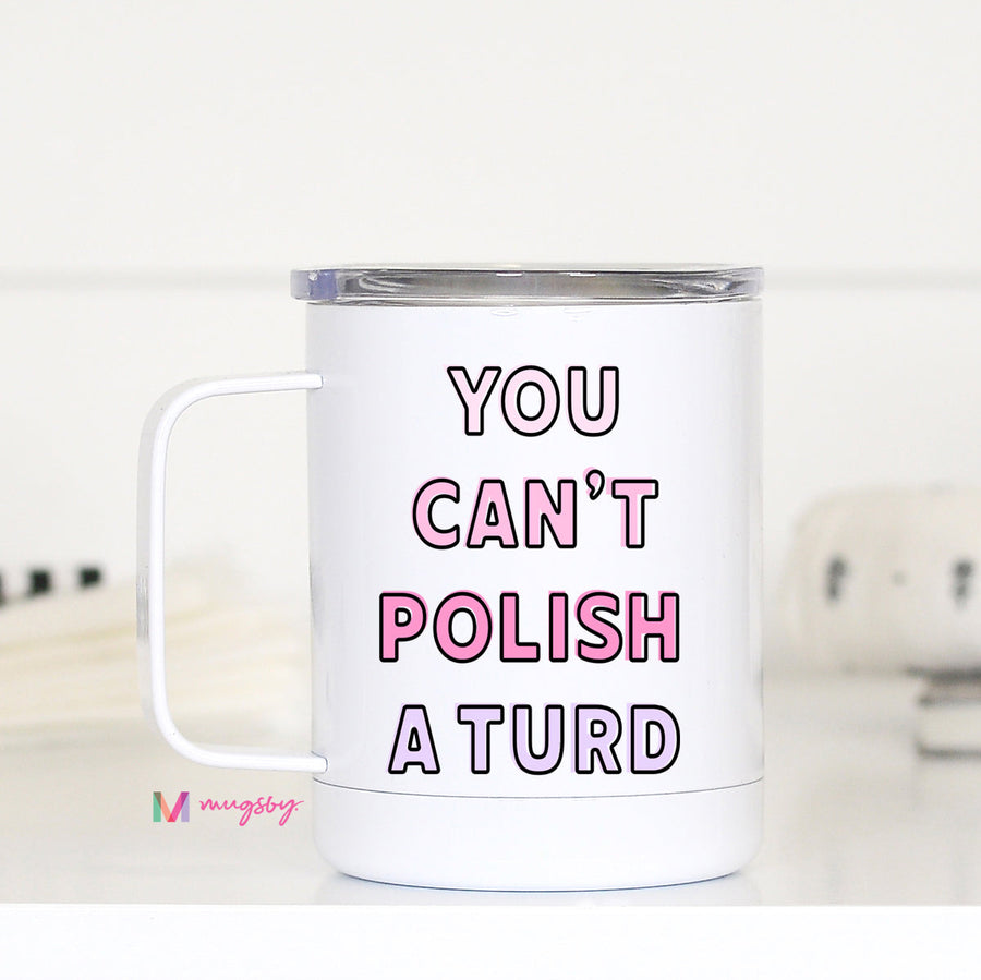 You Can't Polish a Turd Funny Travel Cup