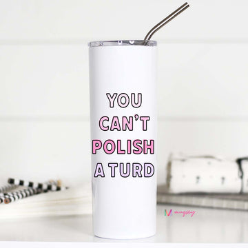 You Can't Polish a Turd Funny Tall Travel Cup – Funny Coffee Mug
