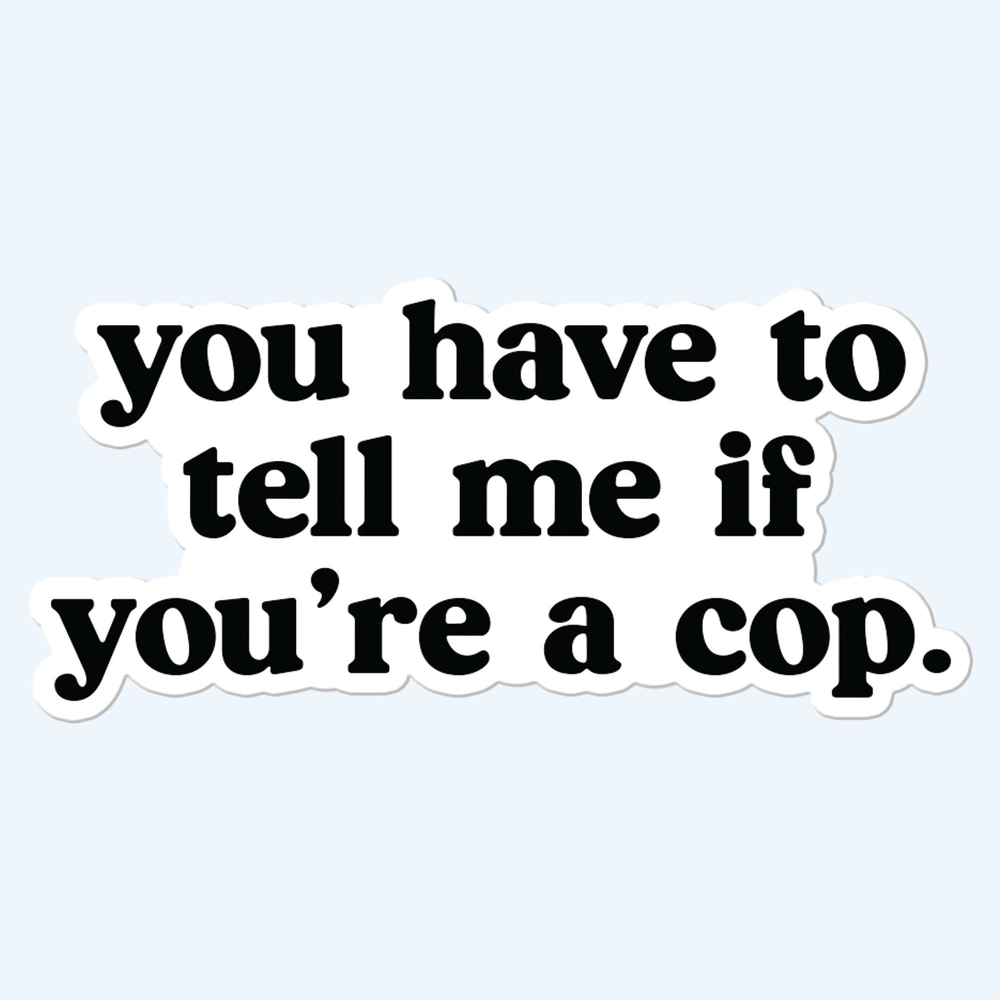 You Have to Tell me if You're a Cop Sticker Decal – Funny Coffee Mug ...